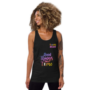 Good Things Take Time - Men's & Women's Tank Top