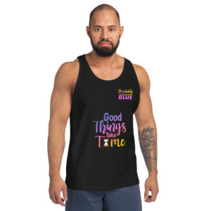 Good Things Take Time - Men's & Women's Tank Top