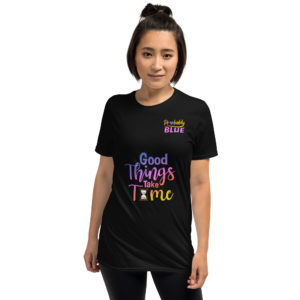 Good Things Take Time - Men's & Women's T shirt