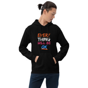 Every Thing Will Be Okay - Men's & Women's Hoodie